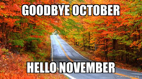 Goodbye October Hello November Meme Generator