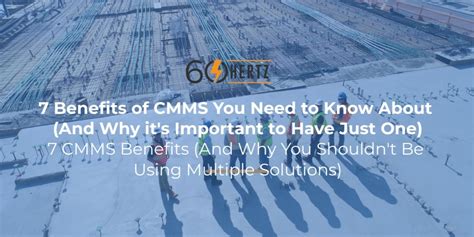 7 Benefits of CMMS You Need to Know About | 60 Hertz Energy