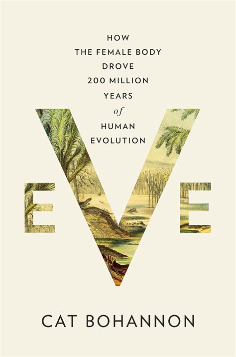 Eve: How the Female Body Drove 200 Million Years of Human Evolution ...