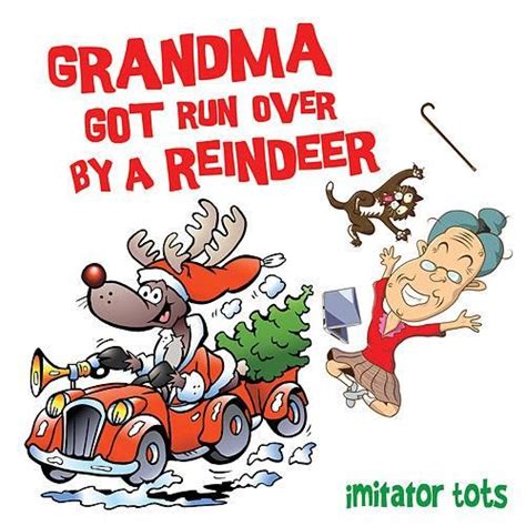 Grandma Got Run over by a Reindeer | T.o.t.s., Reindeer, Get running