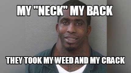 my-neck-my-back-they-took-my-weed-and-my-crack