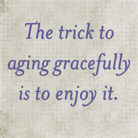 Quotes About Aging Gracefully. QuotesGram