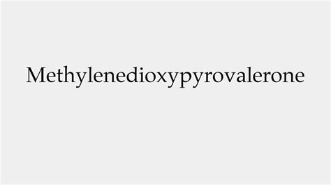 How to Pronounce Methylenedioxypyrovalerone - YouTube