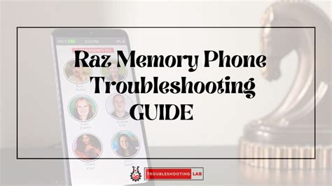 Raz Memory Phone Troubleshooting: The Ultimate Guide