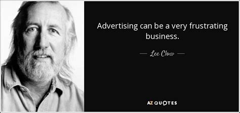 Lee Clow quote: Advertising can be a very frustrating business.