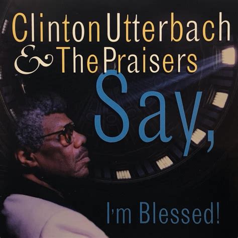 Clinton Utterbach & The Praisers - Say, I’m Blessed! Lyrics and Tracklist | Genius