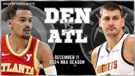 Denver Nuggets vs Atlanta Hawks Full Game Highlights | Dec 11 | 2024 NBA Season - YouTube