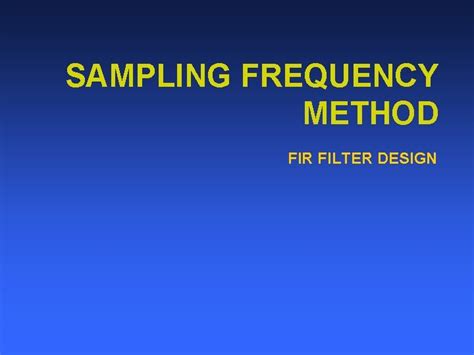 FIR FILTER DESIGN 2 Methods FIR Filter Design