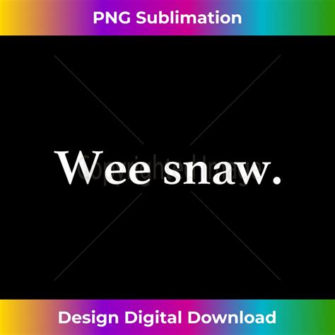 Wee Snaw Funny Meme - Innovative PNG Sublimation Design - Cr - Inspire Uplift