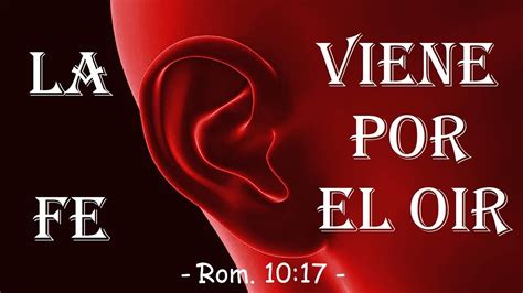 LA FE VIENE POR EL OIR (Rom. 10,17) - YouTube