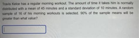 Solved Travis Kelce has a regular morning workout. The | Chegg.com