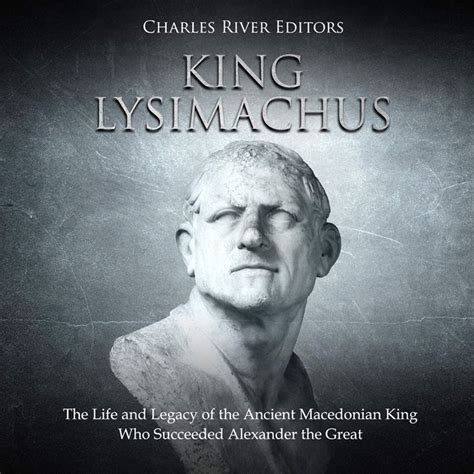 (2018) King Lysimachus: The Life and Legacy of the Ancient Macedonian King Who Succeeded ...