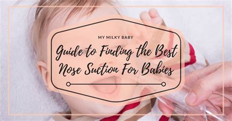 Your Ultimate Guide to Finding the Best Nose Suction For Babies