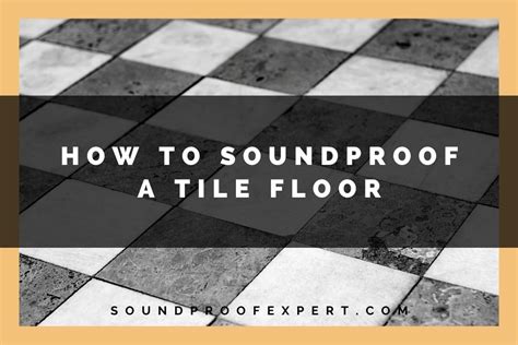 How to Soundproof a Tile Floor (4 options) - Soundproof Expert