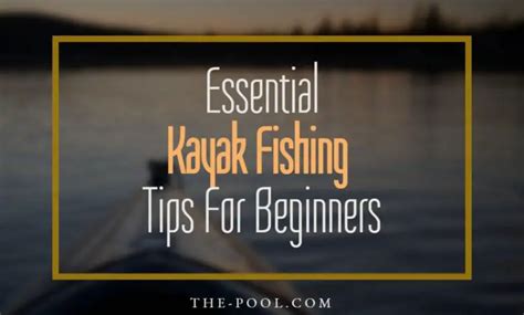 15 Essential Kayak Fishing Tips For Beginners - Improve Your Adventures