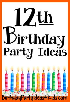 12th Birthday Party Ideas for Twelve Year Olds