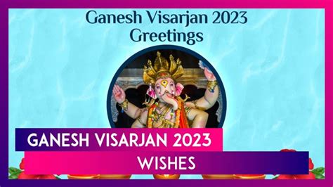 Ganesh Visarjan 2023 Greetings: Messages, Wishes and HD Images to Share On the Holy Occasion | 📹 ...