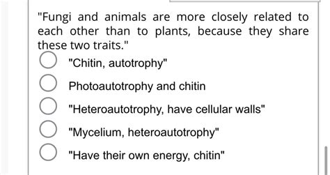 Answered: "Fungi and animals are more closely… | bartleby