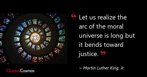 “Let us realize the arc of…” Martin Luther King, Jr. Quote