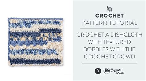 Crochet A Dishcloth With Textured Bobbles | With The Crochet Crowd | Yarnspirations