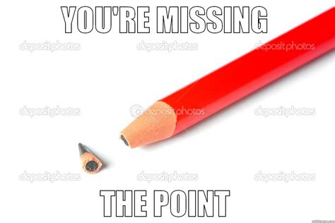 You're missing the point - quickmeme