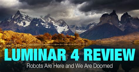 Luminar 4 Review. Robots Are Here and We Are Doomed • PhotoTraces