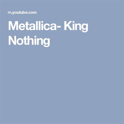 Metallica- King Nothing | Nothing lyrics, Metallica, Lyrics