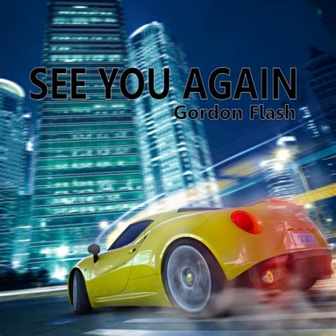 See You Again_Gordon Flash_高音质在线试听_See You Again歌词|歌曲下载_酷狗音乐