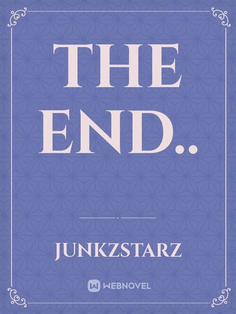 Read The End.. - Junkzstarz - WebNovel