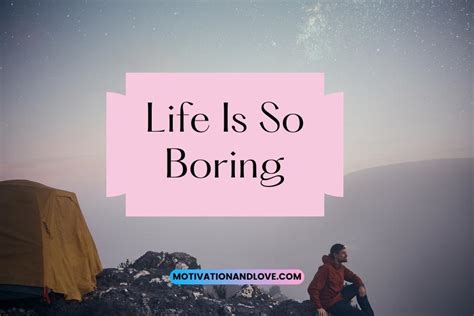 Life Is So Boring Quotes - Motivation and Love