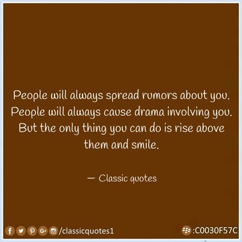 Classic quotes: People will always spread rumors about you. People will always cause drama ...