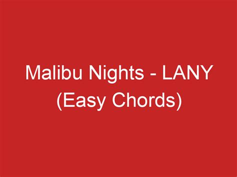 Malibu Nights – LANY (Easy Chords)