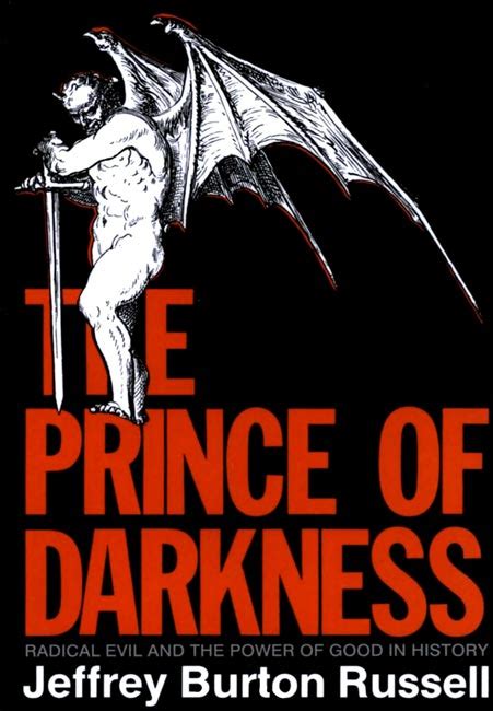 The Prince of Darkness; Radical Evil and the Power of Good in History by Jeffrey Burton Russell