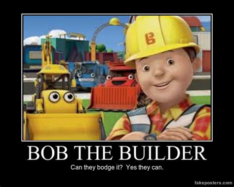 Bob The Builder Demotivational by mewmewspike on DeviantArt