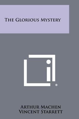 The Glorious Mystery by Arthur Machen | Goodreads