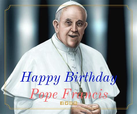 REFLECTIONS: A GUIDE TO LIFE'S JOURNEY: HAPPY BIRTHDAY POPE FRANCIS