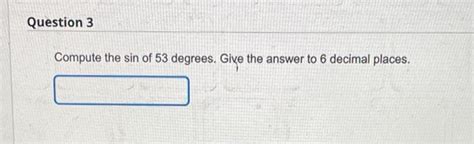 Solved Compute the sin of 53 degrees. Give the answer to 6 | Chegg.com