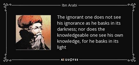 Ibn Arabi quote: The ignorant one does not see his ignorance as he...