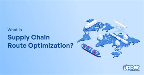 Supply Chain Route Optimization (A Guide to Maximize Effeciency)