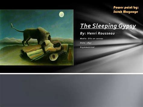 PPT - The Sleeping Gypsy By: Henri Rousseau Media: Oils on canvas Date: 1897 Asymmetrical ...