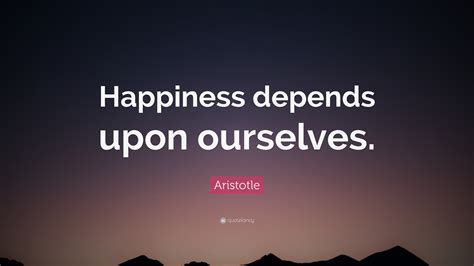 Aristotle Quote: “Happiness depends upon ourselves.”