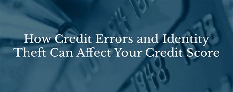 How Credit Errors and Identity Theft Can Affect Your Credit Score