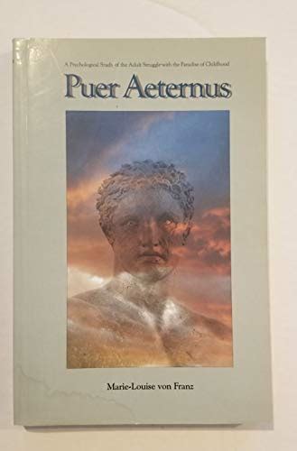 Puer Aeternus: A Psychological Study of the Adult Struggle With the Paradise of Childhood - Von ...