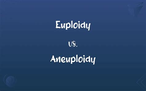 Euploidy vs. Aneuploidy: What’s the Difference?