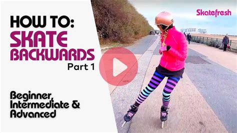 How To Inline Skate Backwards (beginner, Intermediate And Advanced) | Skatefresh