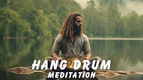 Hang Drum Meditation Music - Soothe The Mind And Soul - Music For ...