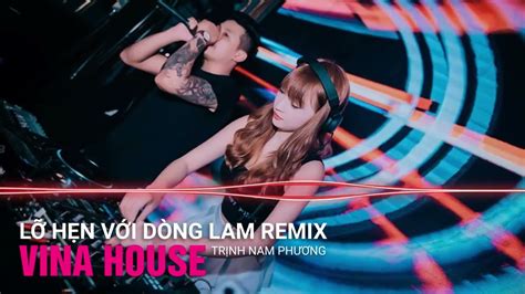 Lỡ Hẹn Với Dòng Lam REMIX VINA HOUSE|Trịnh Nam Phương|Từ Độ Chia Tay Anh Phiêu Bạt Muôn Phương ...