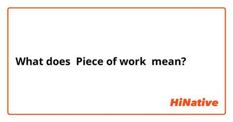 What is the meaning of "Piece of work "? - Question about English (US) | HiNative