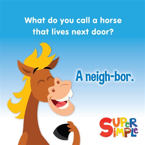 Q. What do you call a horse that lives next door? A. A