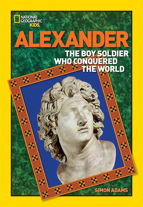 Alexander: The Boy Soldier Who Conquered the World (National Geographic World History ...